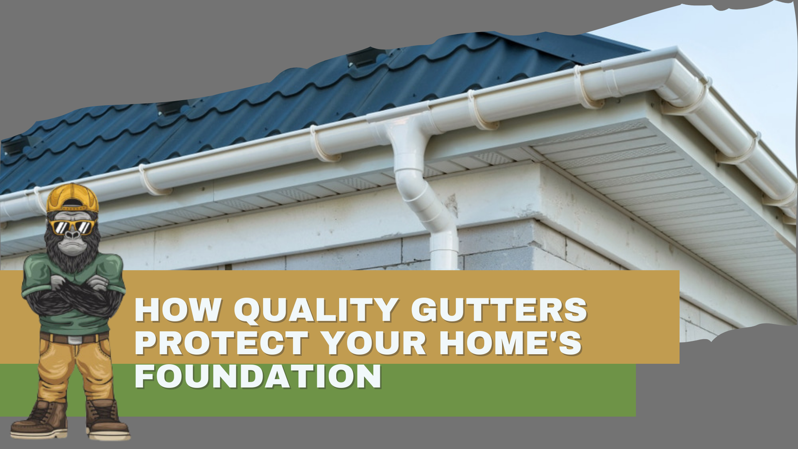 How Quality Gutters Protect Your Home’s Foundation